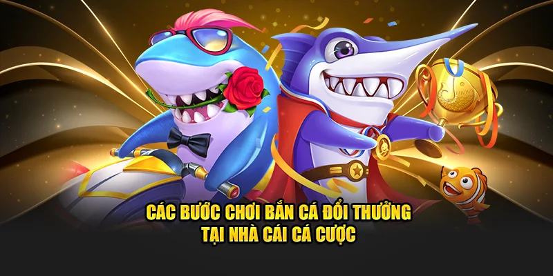 Các cách chơi bắn cá đổi thưởng tại nhà cái cá cược