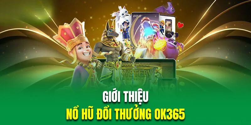 Đôi nét sân chơi thú vị nổ hũ OK365