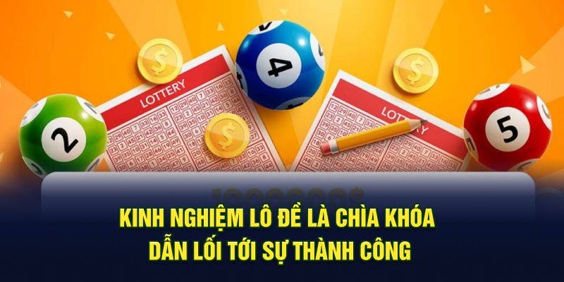 Kinh nghiệm lô đề là chìa khóa dẫn lối tới sự thành công