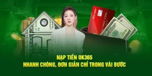 Nạp Tiền OK365 - Hướng Dẫn Cách Giao Dịch Đa Phương Thức