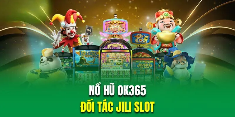 Nhà phát hành Jili là đối tác cung cấp game nổ hũ đình đám