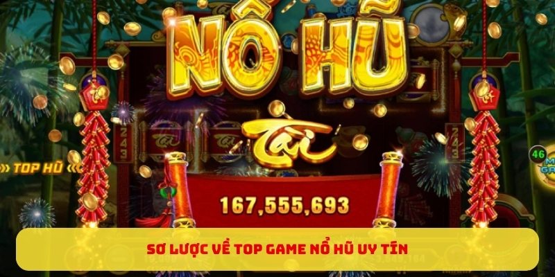 Sơ lược về top game nổ hũ uy tín