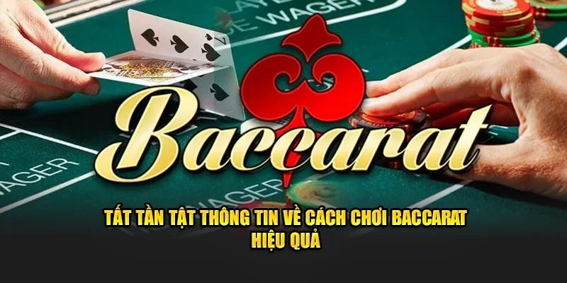 Tất Tần Tật Thông Tin Về Cách Chơi Baccarat Hiệu Quả OK365