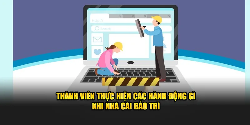 Thành viên thực hiện các hành động gì khi bảo trì OK365