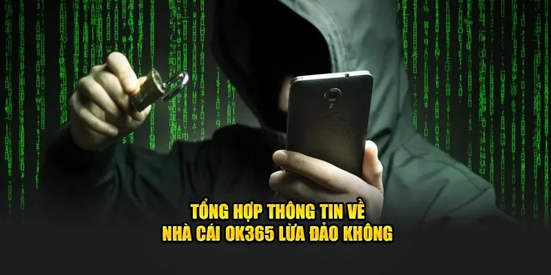 Tổng hợp thông tin về nhà cái Ok365 lừa đảo không